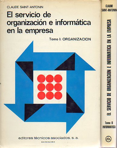 EL SERVICIO DE ORGANIZACIN E INFORMACIN EN LA EMPRESA. 2 vols. Tomo I: Organizacin. Tomo II. Informtica.
