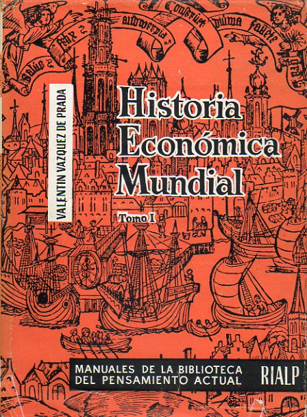 HISTORIA ECONMICA MUNDIAL. Vol. I. DE LOS ORGENES A LA REVOLUCIN INDUSTRIAL. 1 ed.