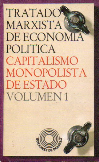TRATADO MARXISTA DE ECONOMA POLTICA. CAPITALISMO MONOPOLISTA DE ESTADO. Vol. 1.