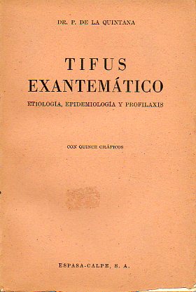 TIFUS EXANTEMTICO. Etiologa, epidemiologa y profilaxis. Con quince grficos. 1 ed.