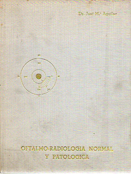 OFTALMO-RADIOLOGA NORMAL Y PATOLGICA. Ponencia Oficial del L Congrso de la Sociedad Espaola de Oftalmologia. Madrid, 18 de septiembre de 1972.