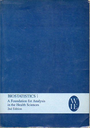 BIOSTATISTICS: A FOUNDATION FOR ANALYSIS IN THE HEALTH SCIENCES. Second Edition.