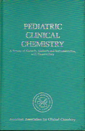 PEDIATRIC CLINICAL CHEMISTRY. A Survey of Normals, Methods, and Instrumentation, with Commentary.