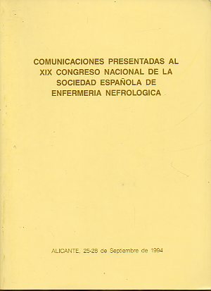 COMUNICACIONES PRESENTADAS AL XIX CONGRESO NACIONAL DE LA SOCIEDAD ESPAOLA DE ENFERMERA NEFROLGICA. Salamanca, 25-28 de Septiembre 1994.