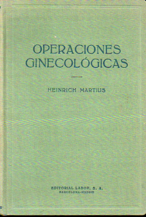 OPERACIONES GINECOLGICAS. Versin de la 6 ed. alemana. Con 422 figuras, en negro y color.