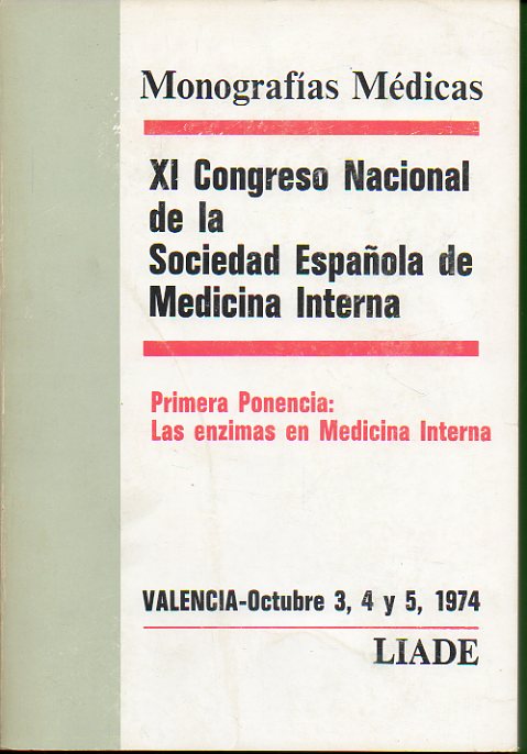 XI CONGRESO NAC. DE LA SOC. ESPAOLA DE MEDICINA INTERNA.  Valencia, Octubre 1974. Primera ponencia: Las enzimas en medicina interna.