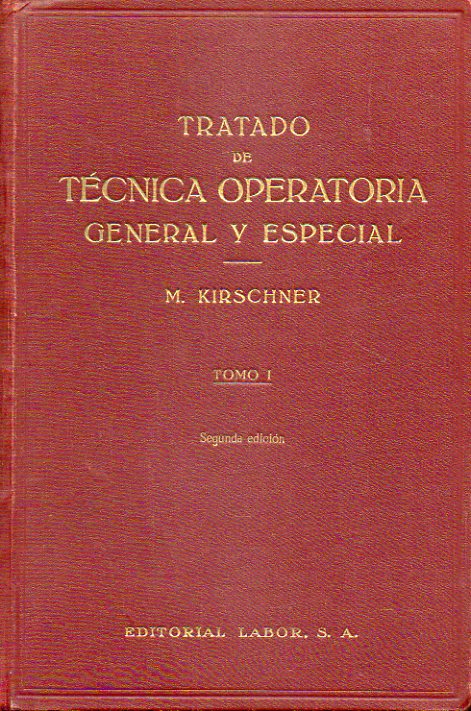 TRATADO DE PRCTICA OPERATORIA GENERAL Y ESPECIAL. Tomo I. Parte General. Con 755 ilustraciones en negro y color. 2 edicin.