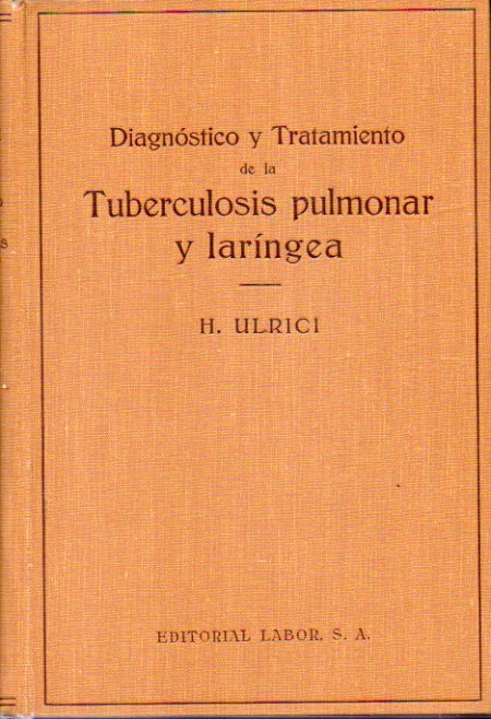 DIAGNSTICO Y TRATAMIENTO DE LA TUBERCULOSIS PULMONAR Y LARNGEA. Con 269 figuras.