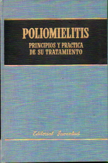 POLIOMIELITIS. PRINCIPIOS Y PRCTICA DE SU TRATAMIENTO.