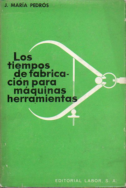 CLCULO DE LOS TIEMPOS DE FABRICACIN PARA MQUINAS HERRAMIENTAS. 2 ed. Con 146 figs. y 72 Tablas.