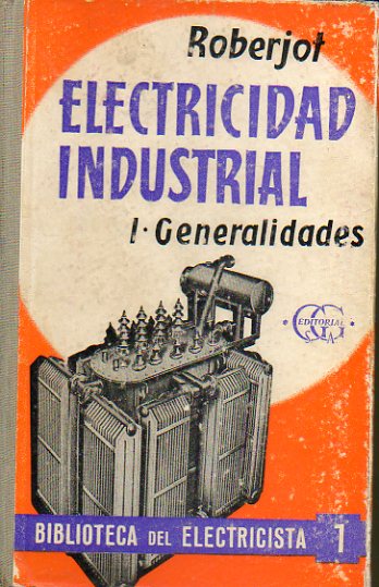 ELEMENTOS DE ELECTRICIDAD INDUSTRIAL.Tomo I. Generalidades. ( ed. 4 tirada. Con 513 figs.