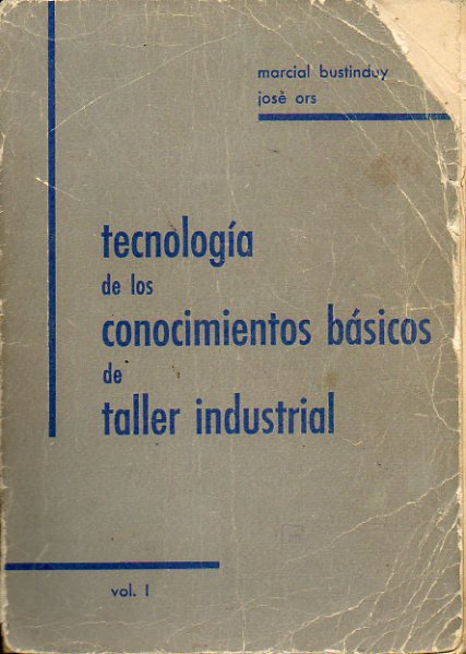 TECNOLOGA DE LOS CONOCIMIENTOS BSICOS DE TALLER INDUSTRIAL. Vol. I.