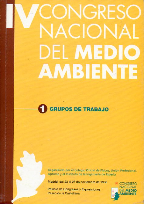 IV CONGRESO NACIONAL DEL MEDIO AMBIENTE. Madrid, 23 al 27 de Noviembre de 1998. Vol. 1. DOCUMENTOS FINALES. GRUPOS DE TRABAJO 1-6.