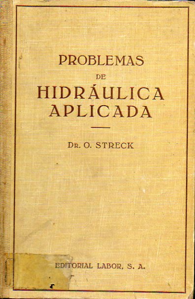 PROBLEMAS DE HIDRULICA APLICADA. Con 133 figuras y 11 tablas.