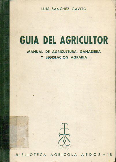 GUA DEL AGRICULTOR. Manual de Agricultura, Ganadera y Legislacin Agraria. Prlogo de Jos Ferrn Lamich.