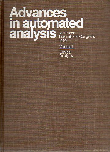 ADVANCED IN AUTOMATED ANALYSIS. Technicon International Congress 1970. Volume I. CLINICAL ANALYSIS.