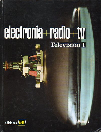 ELECTRONIA-RADIO-TELEVISIN. Tomo X. TELEVISIN I.