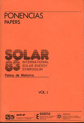 SOLAR 83. INTERNATIONAL SOLAR ENERGY SYMPOSIUM. PONENCIAS / PAPERS. Palma de Mallorca, 2-6 de Octubre  de 1983. Vol. I.