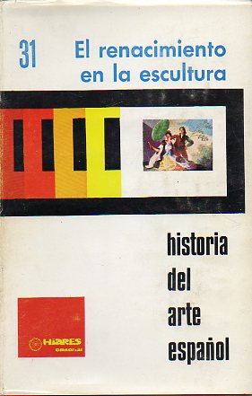 Diapositivas. HISTORIA DEL ARTE ESPAOL. 31. EL RENACIMIENTO EN LA ESCULTURA.