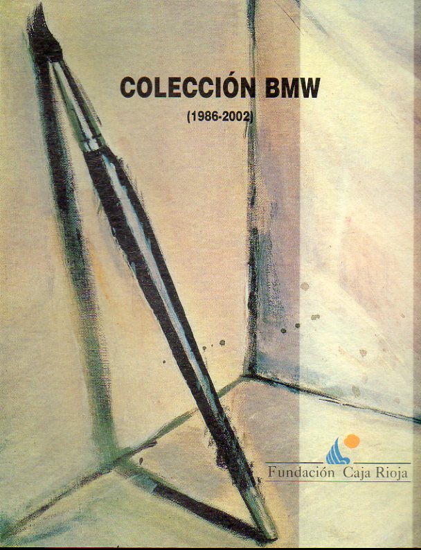 COLECCIN BMW (186-2002). Catlogo exposicin celebrada en el Centro Cultural La Merced de Logroo, del 7 de noviembre al 5 de diciembre de 2002.