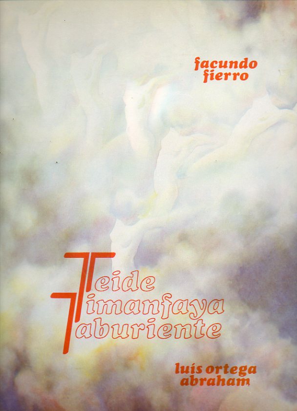 FACUNDO FIERRO: TEIDE TIMANFAYA TABURIENTE. POEMA DEL VOLCN. Dedicado por Facundo Fierro y Luis Ortega Abraham (Madrid, 1988).
