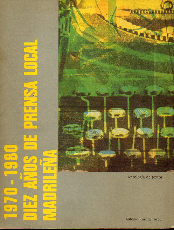 1970-1980. DIEZ AOS DE PRENSA LOCAL MADRILEA. Antologa de Textos.