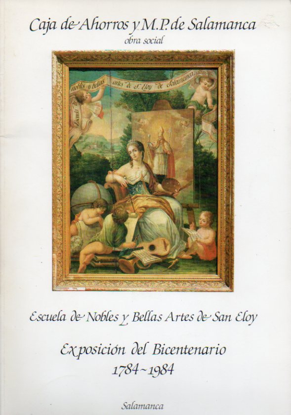 ESCUELA DE NOBLES Y BELLAS ARTES DE SAN ELOY. EXPOSICIN DEL BICENTENARIO (1784-1984).
