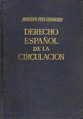 DERECHO ESPAOL DE LA CIRCULACIN. Cdigo de la Circulacin de 25-9-1934 redactado de acuerdo con cuantas modificaciones se han decretado hasta la pub