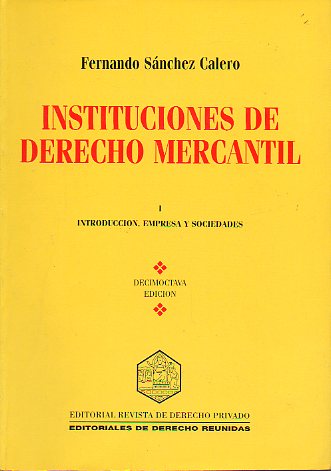 INSTITUCIONES DE DERECHO MERCANTIL. Vol. I. Introduccin, Empresa y Sociedades. 18 ed.