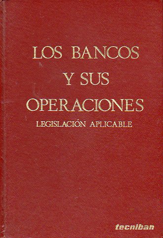 LOS BANCOS Y SUS OPERACIONES. Legislacin Aplicable. 5 ed.