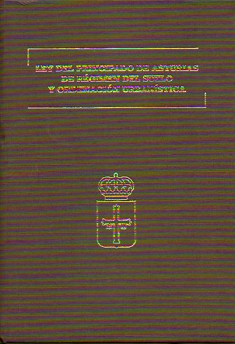 LEY DEL PRINCIPADO DE ASTURIAS DE RGIMEN DEL SUELO Y ORDENACIN URBANSTICA. Ley 3/2002, de 19 de Abril. Incluye CD.
