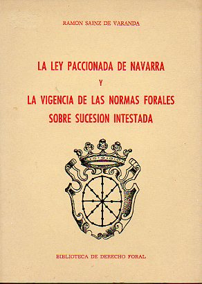 LA LEY PACCIONADA DE NAVARRA Y LA VIGENCIA DE LAS NORMAS FORALES SOBRE LA SUCESIN INTESTADA.