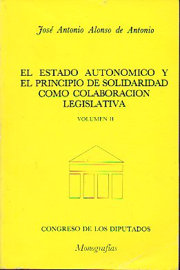 EL ESTADO AUTONMICO Y EL PRINCIPIO DE SOLIDARIDAD COMO COLABORACIN LEGISLATIVA. Vol. II.