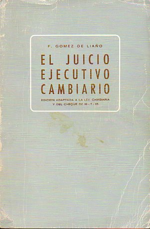 EL JUICIO EJECUTIVO CAMBIARIO. Edicin adaptada a la Ley Cambiaria y del Cheque de 16-7-85.