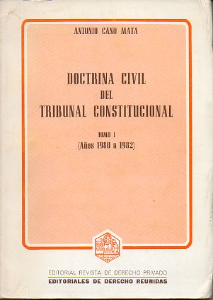 DOCTRINA CIVIL DEL TRIBUNAL CONSTITUCIONAL. Tomo I (Aos 1980 a 1982).