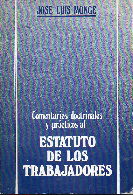 COMENTARIOS DOCTRINALES Y PRCTICOS AL ESTATUTO DE LOS TRABAJADORES. Dedicado por el autor.