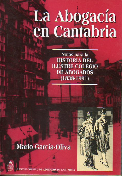 LA ABOGACA EN CANTABRIA. Notas para la historia del Ilustre Colegio de Abogados (1938-1991). Prlogo de Joaqun Ruiz-Gimnez. Edicin de 1.800 ejempl