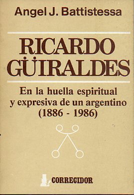 RICARDO GIRALDES. En la huella espiritual y expresiva de un argentino (1886-1986).