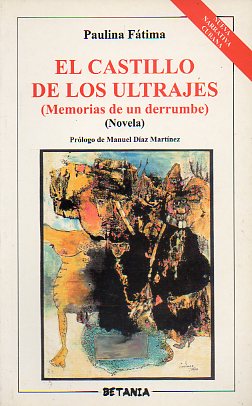 EL CASTILLO DE LOS ULTRAJES. Memorias de un derrumbe. Novela. Prlogo de Manuel Das Martnez.