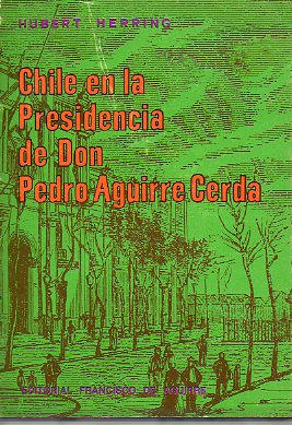 CHILE EN LA PRESIDENCIA DE DON PEDRO AGUIRRE CERDA. 2 ed. en castellano.