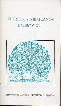 FILSOFOS MEXICANOS DEL SIGLO XVIII. Introduccin, seleccin y notas de...