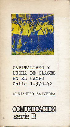 CAPITALISMO Y LUCHA DE CLASES EN EL CAMPO. Chile, 1970-1972.