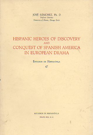 HISPANIC HEROES OF DISCOVERY AND CONQUEST SPANISH AMERICA IN EUROPEAN DRAMA.