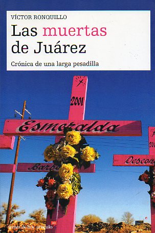 LAS MUERTAS DE JUREZ. CRNICA DE UNA LARGA PESADILLA.