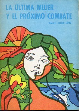LA LTIMA MUJER Y EL PRXIMO COMBATE. Premio de Novela Casa de las Amricas 1971.