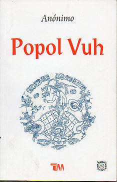 POPOL VUH. Libro Sagrado de los Maya-Quich. Prlogo de Luis Rutiaga.