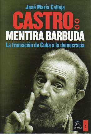 CASTRO: MENTIRA BARBUDA. La transicin de Cuba a la democracia. 1 edicin.