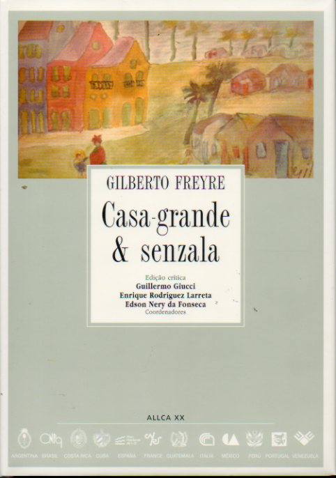 CASA-GRANDE & SENZALA. Ediao crtica de Guillermo Giucci, Enrique Rodrguez Larreta y Edson Nery da Fonseca, Coordenadores.