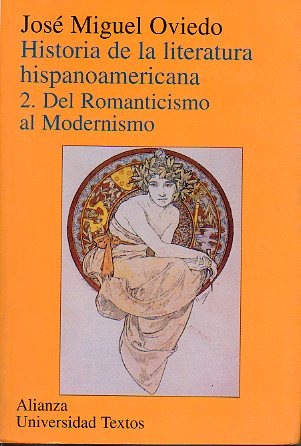 HISTORIA DE LA LITERATURA HISPANOAMERICANA. 2. DEL ROMANTICISMO AL MODERNISMO. 4 reimpresin.