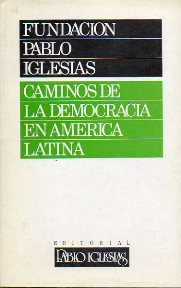 FUNDACIN PABLO IGLESIAS. CAMINOS DE LA DEMOCRACIA EN AMRICA LATINA.